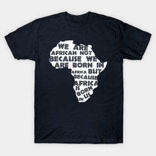 Africa  Is Born  In Us T-Shirt